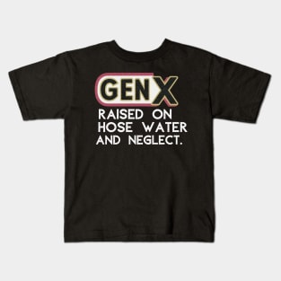 GEN X raised on hose water and neglect Kids T-Shirt